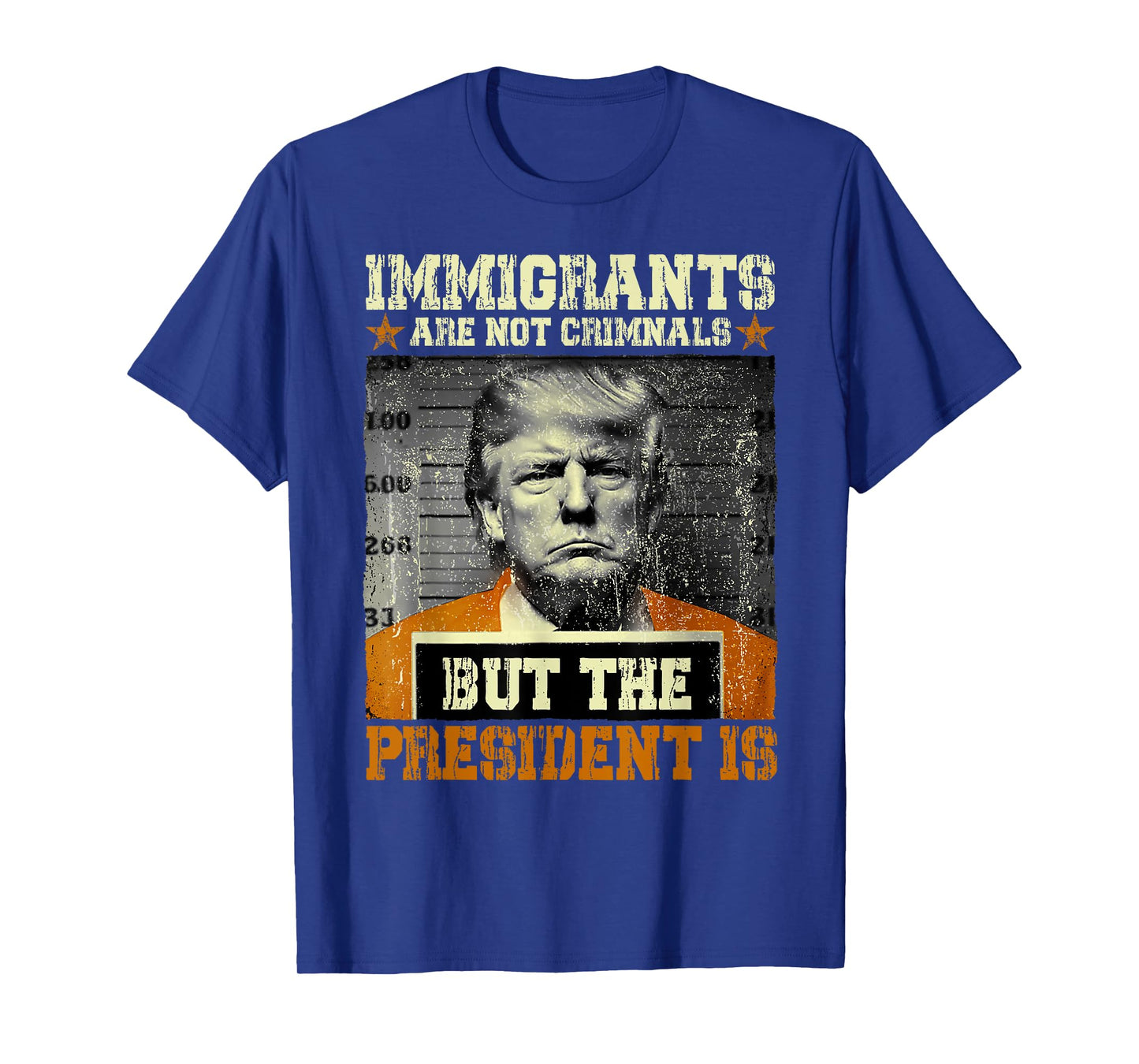Immigrants Are Not Criminals But The President Is Funny T-Shirt