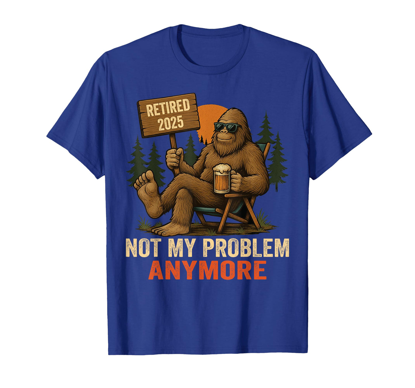 Retired 2025 not My Problem Anymore Bigfoot for Men T-Shirt