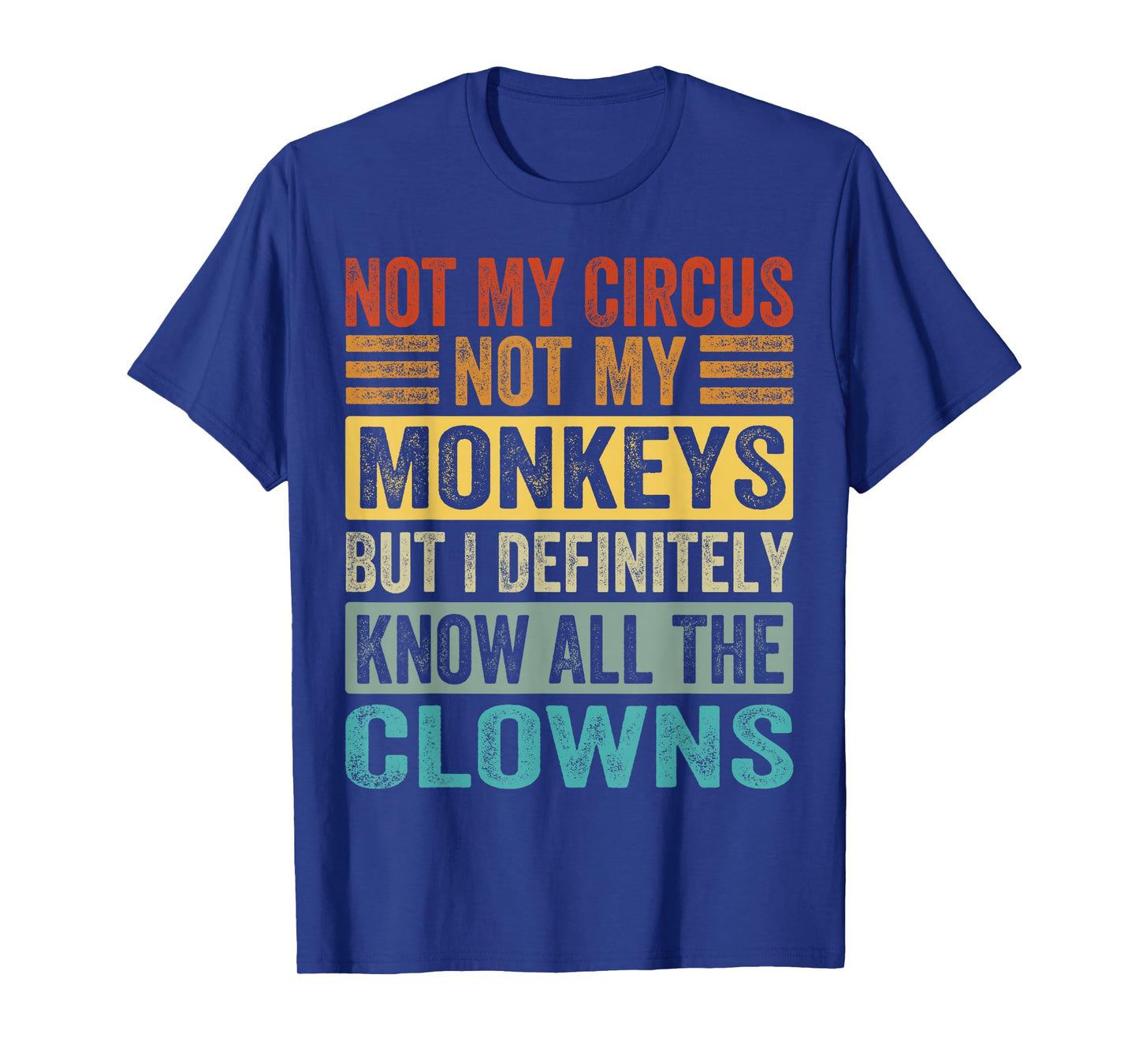 Not My Circus Not My Monkeys But I Know All The Clowns T-Shirt
