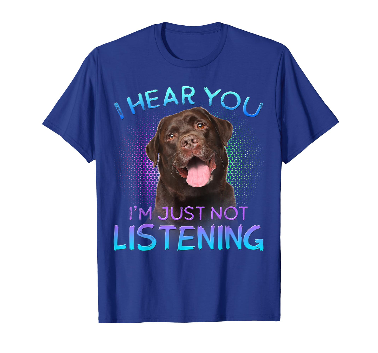 Chocolate Labrador I hear you not listening T-Shirt