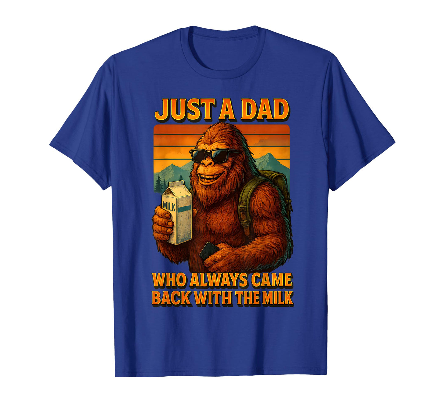 Bigfoot Papa, Just A Dad Who Always Came Back With The Milk T-Shirt