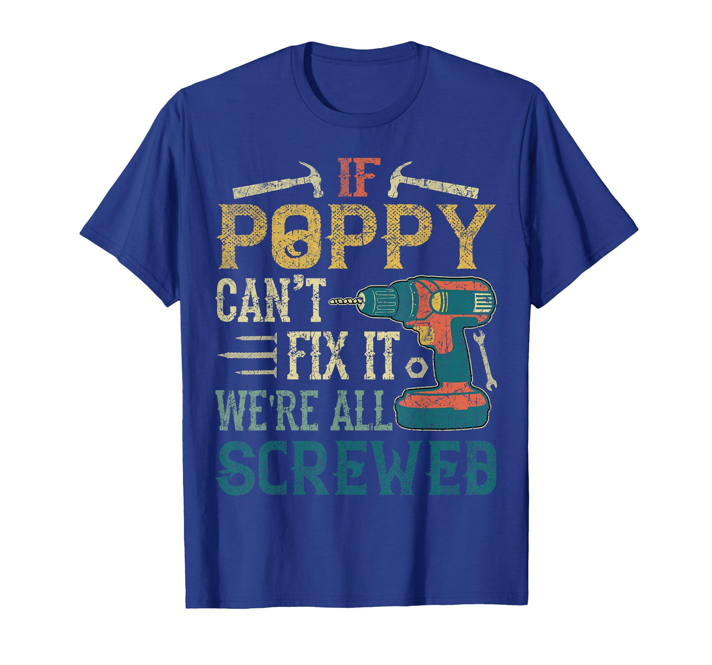If Poppy Can't Fix it We're All Screwed Funny Fathers Gift T-Shirt