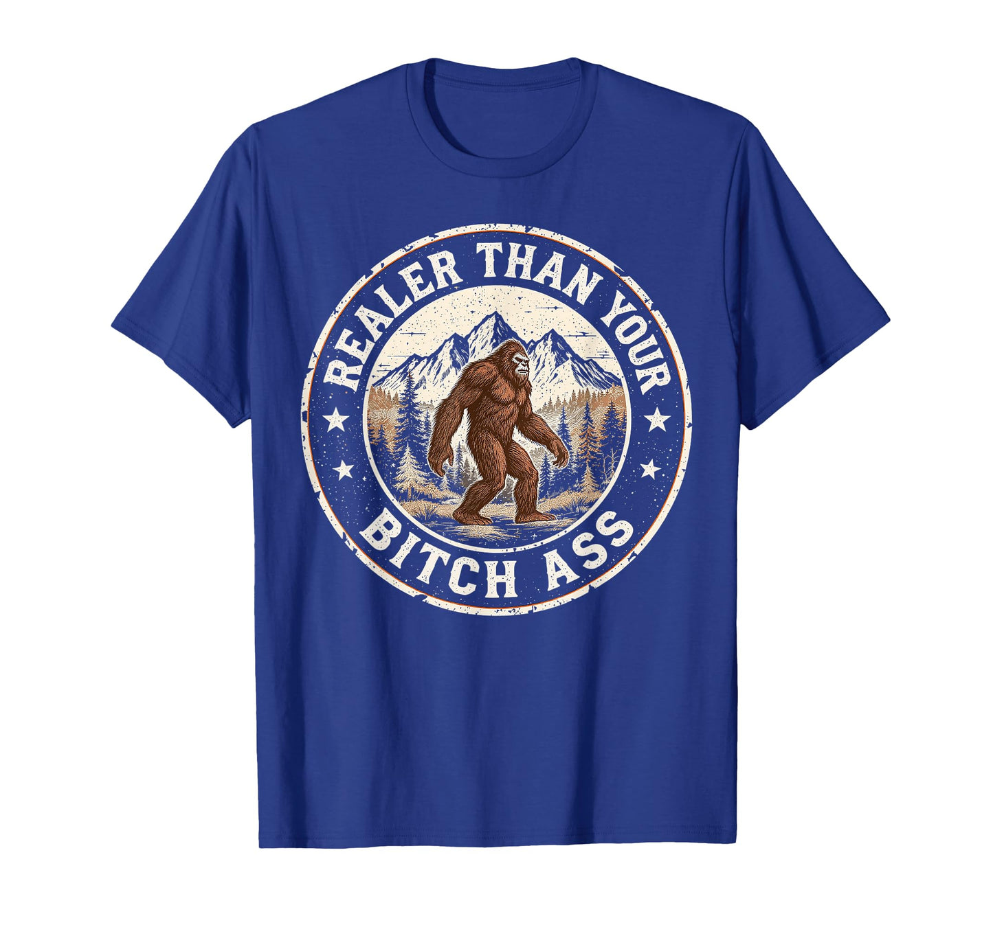Realer Than Your Bitch Ass Bigfoot Funny Retro Camping Meme T-Shirt