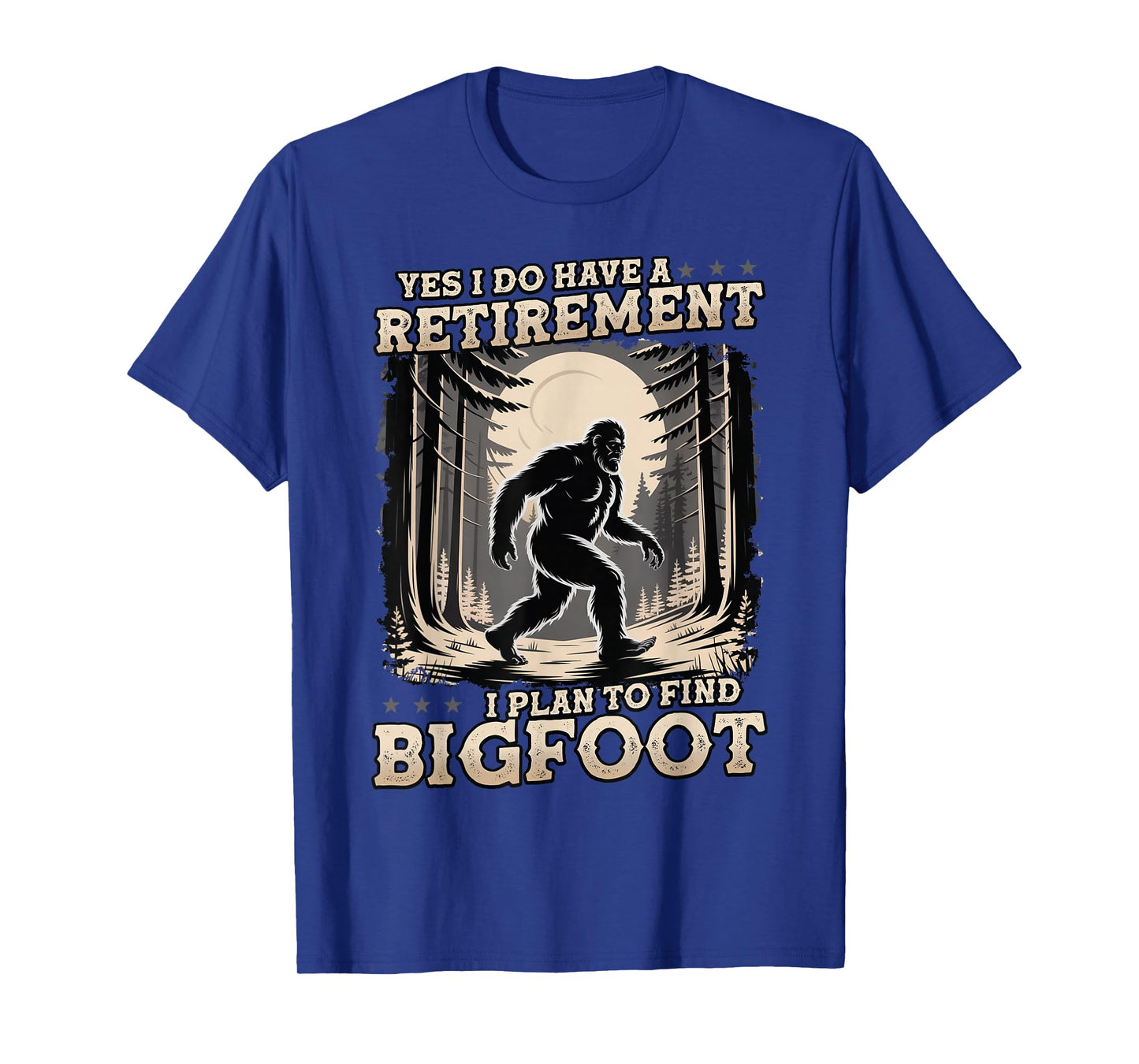 Funny Yes I Have A Retirement Plan I Plan To Find Bigfoot T-Shirt