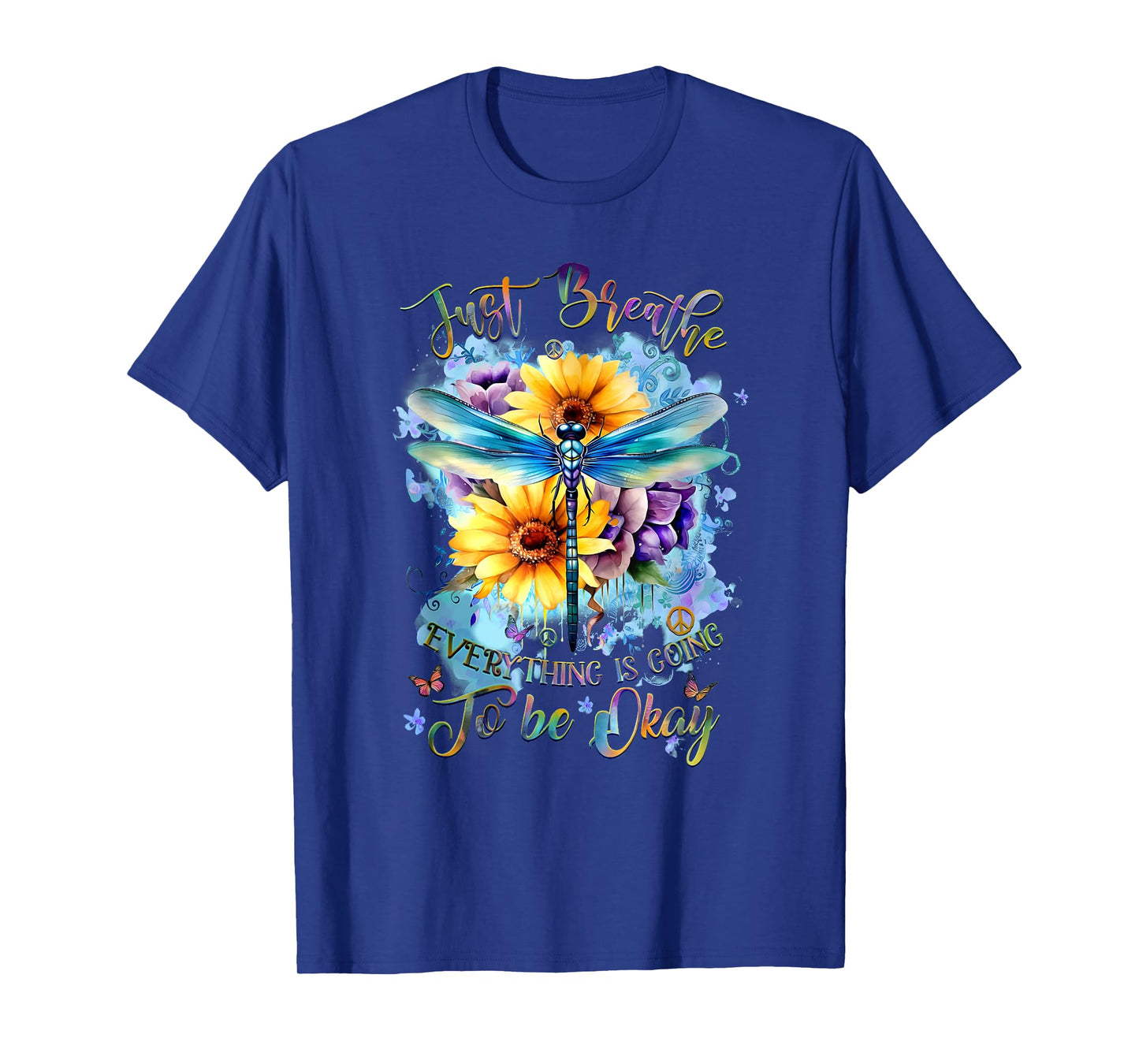 Dragonfly Just Breathe Everything Is Going To Be Okay Floral T-Shirt