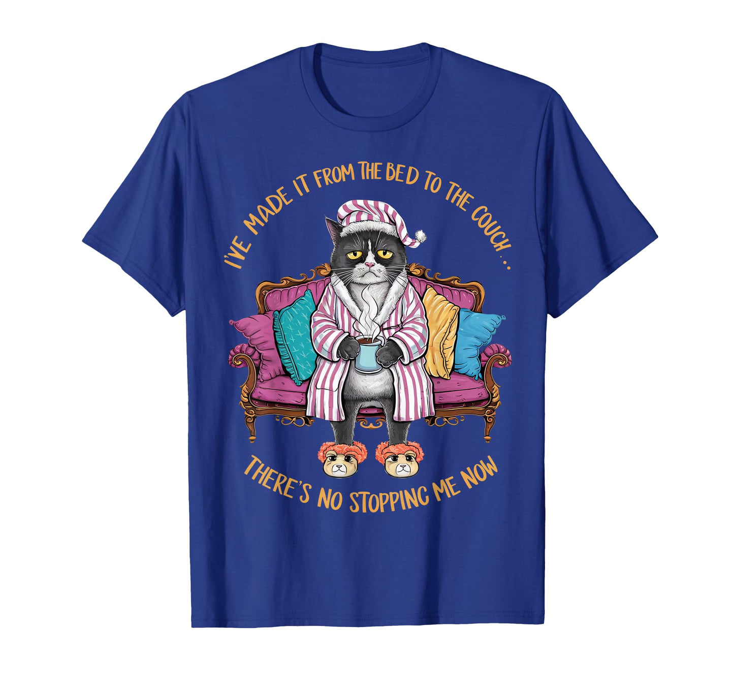 Cat Im Made It From The Bed To The Couch There's No Stopping Men Women T-Shirt