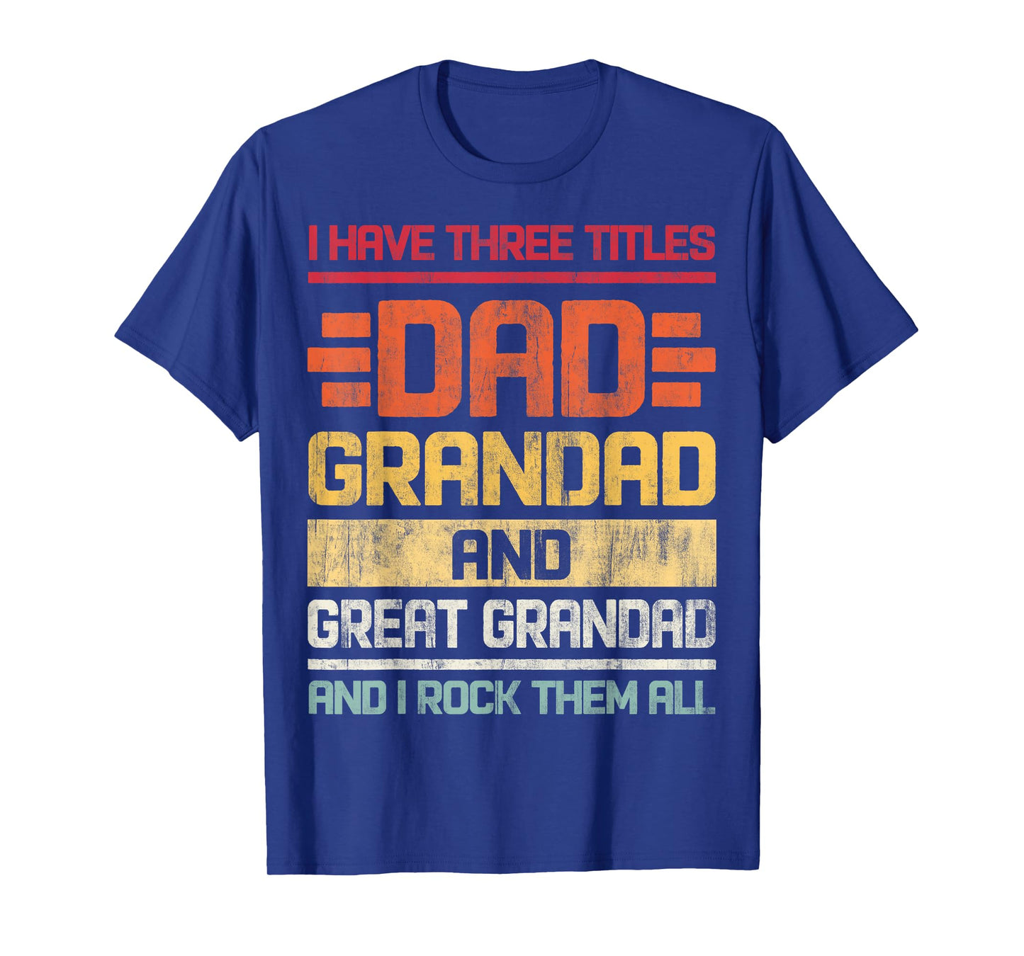 Three Titles Dad Grandad & Great Grandad And I Rock Them All T-Shirt