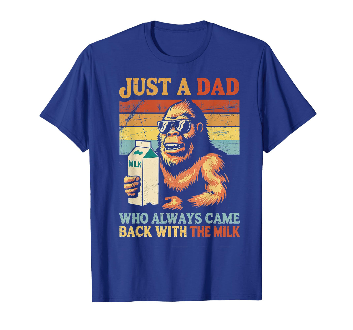 Bigfoot Papa Just A Dad Who Always Came Back with The Milk T-Shirt