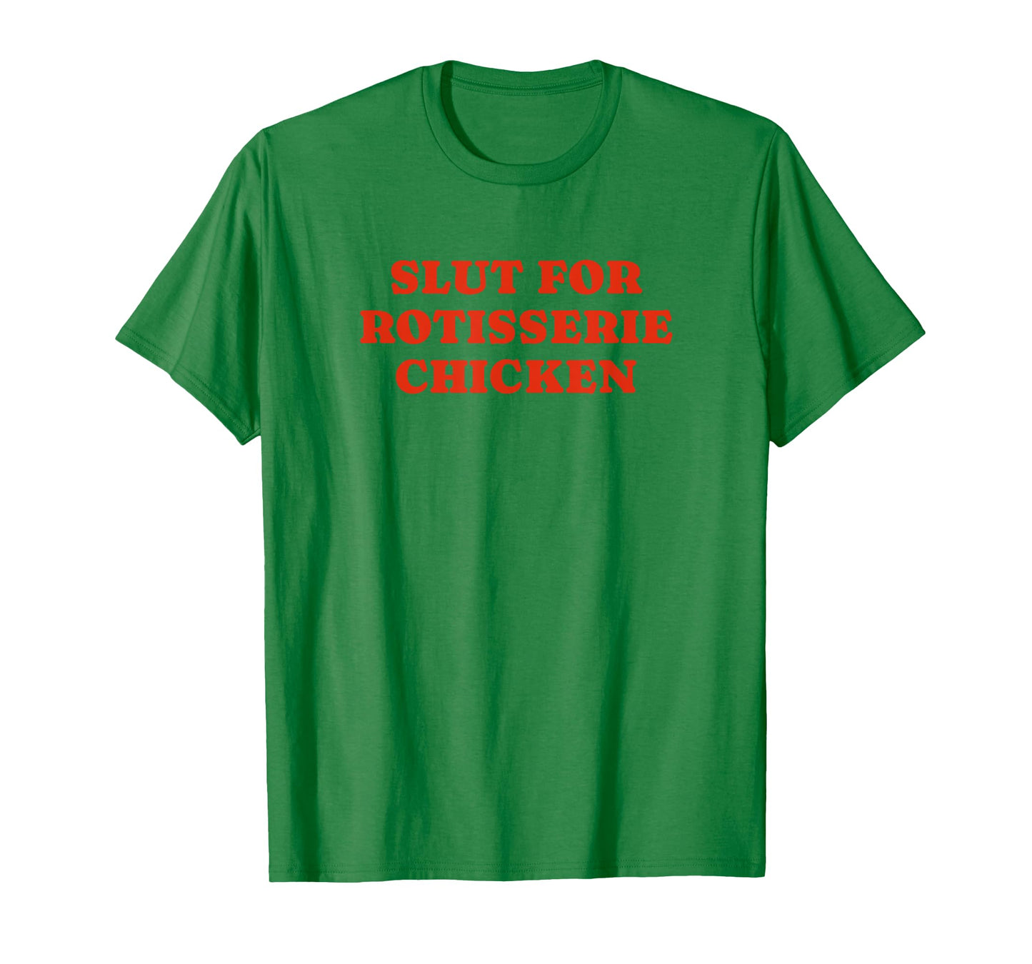 Slut For Rotisserie Chicken - Funny Gag Gift T-Shirt