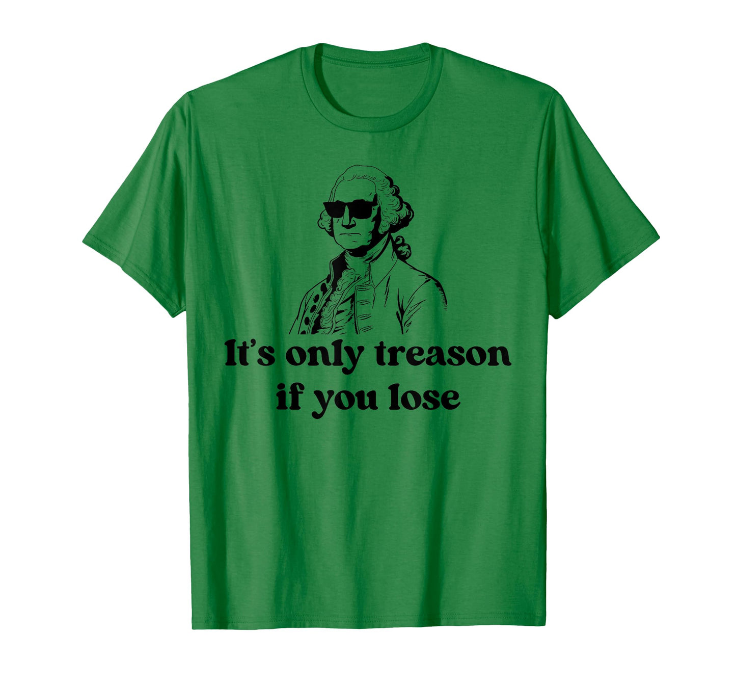 It's Only Treason If You Lose American Patriotic 4th Of July T-Shirt