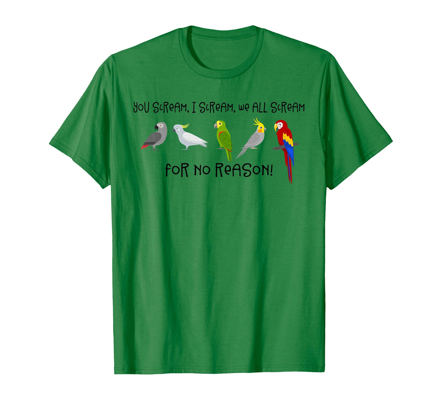 I Scream, You Scream, We All Scream For No Reason Funny Bird T-Shirt
