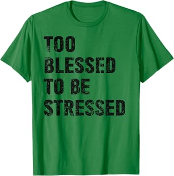 Too Blessed To Be Stressed Vintage Green T-Shirt