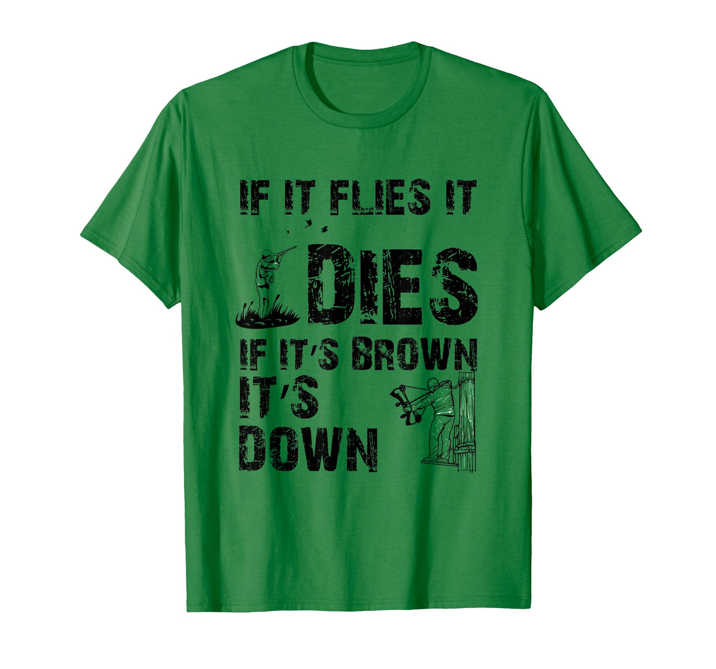 If it flies it dies if it's brown it's down - hunters T-Shirt