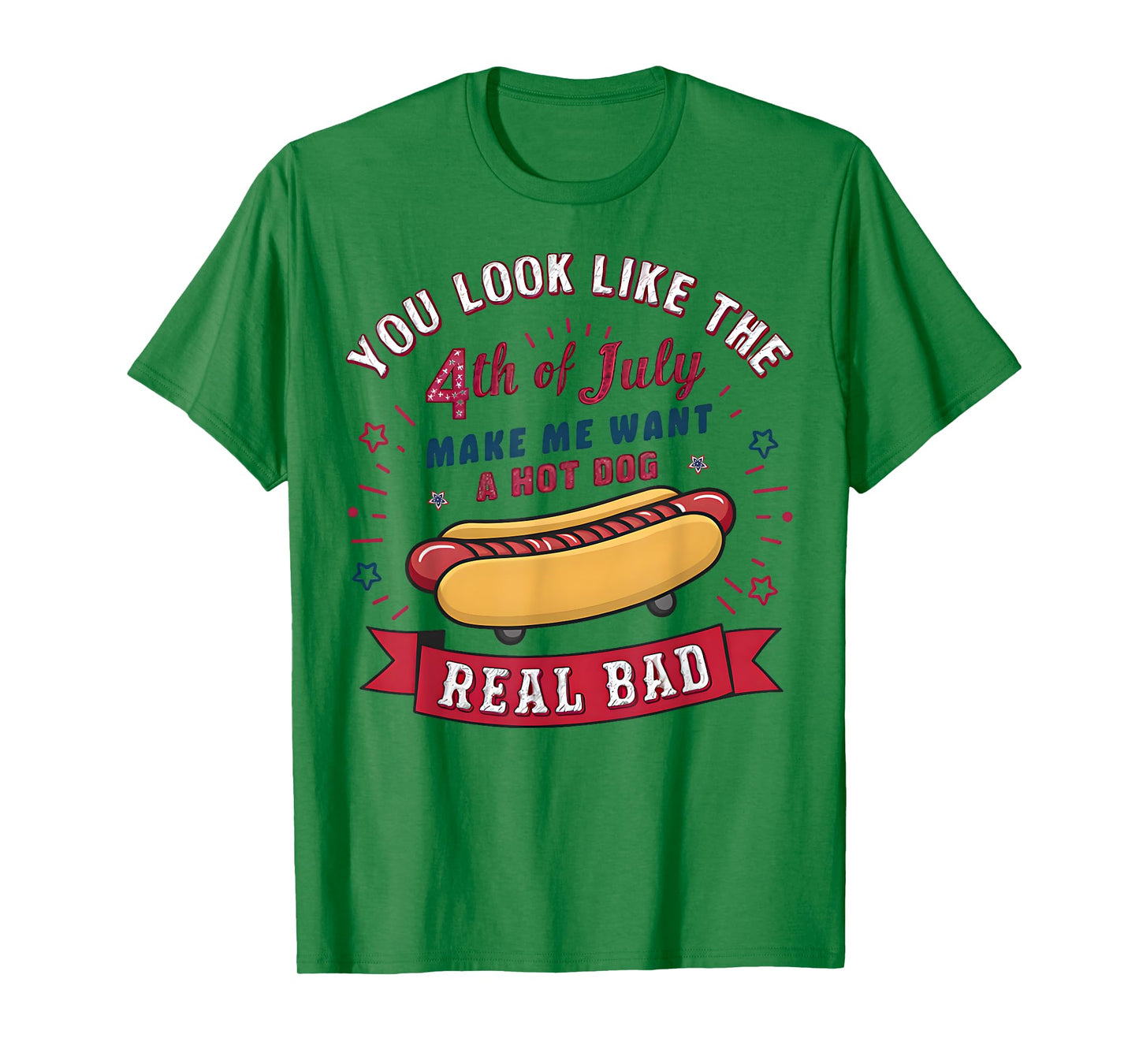 You Look Like The 4th Of July Makes Me Want HotDog Real Bad T-Shirt for Men Women Kids