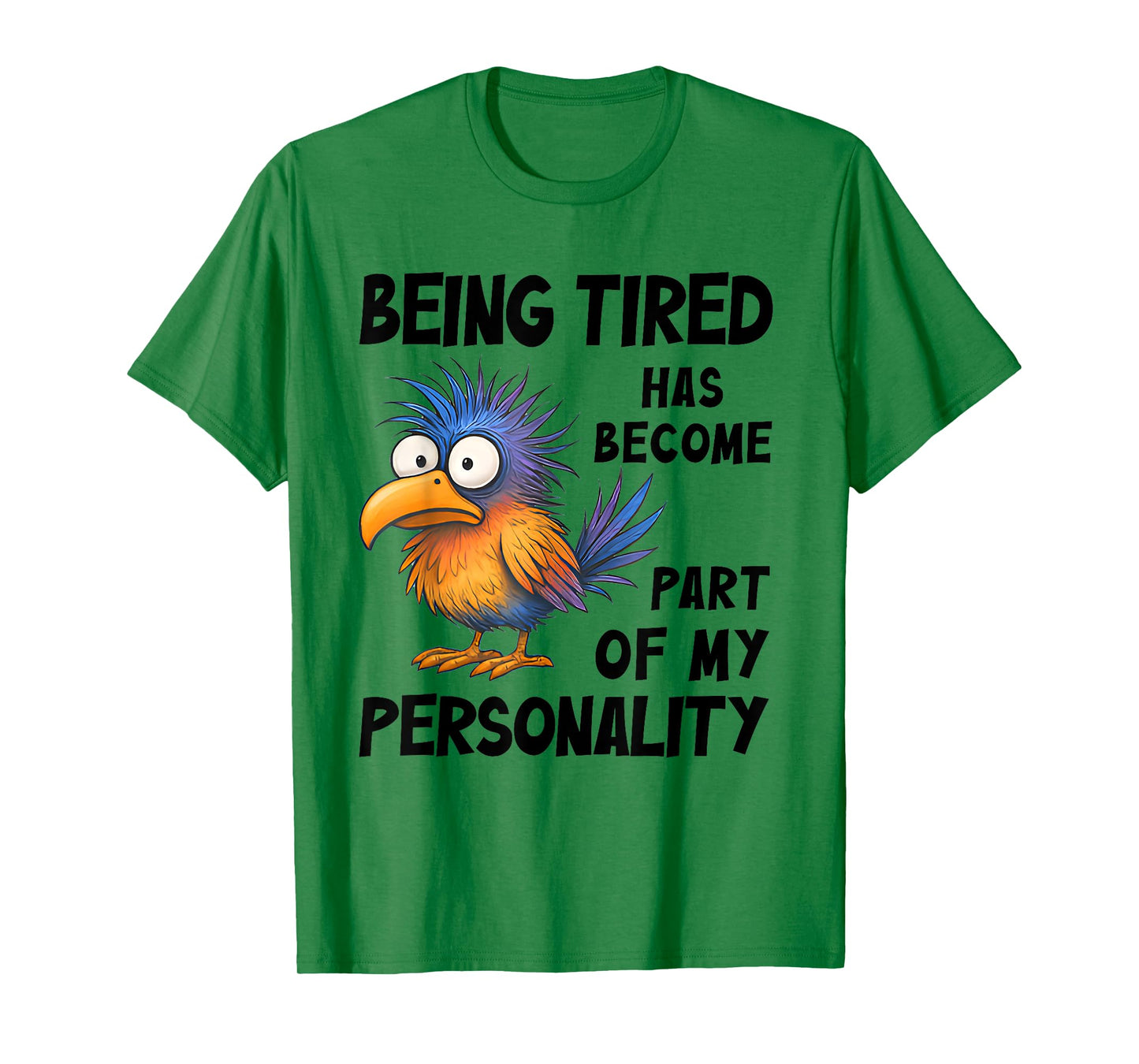 Being Tired Has Become Part Of My Personality Funny Bird T-Shirt