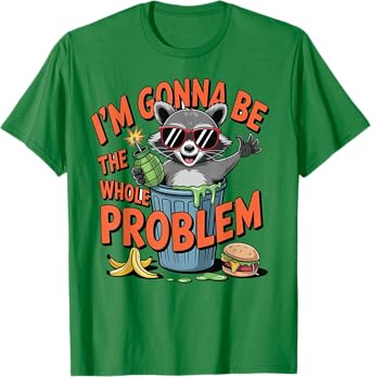 I'm Gonna Be The Whole Problem T-Shirt