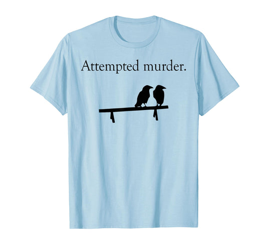 Attempted Murder Bird T-Shirt