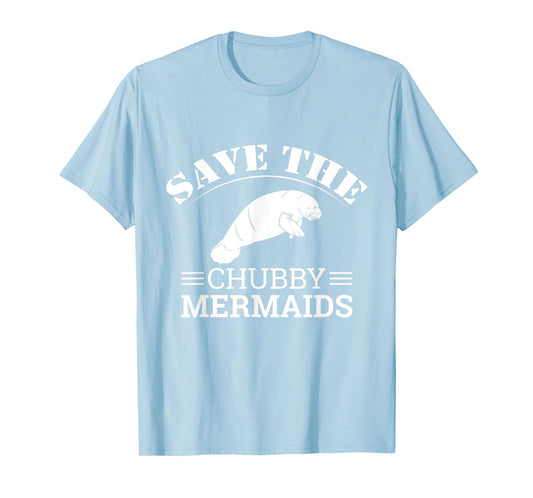 Save The Chubby Mermaids Manatees Apparel T-Shirt