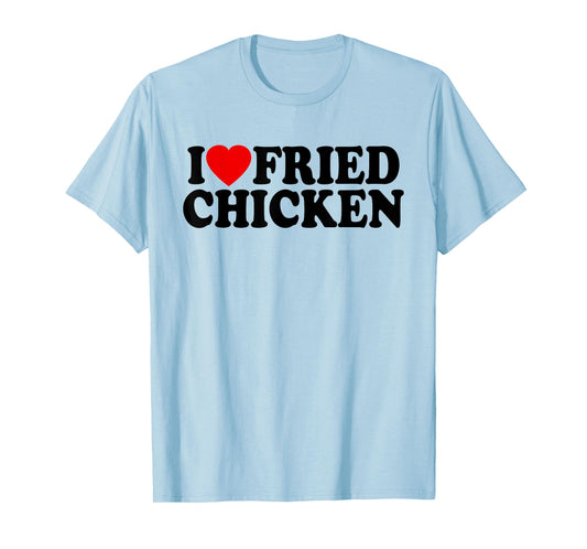 I LOVE FRIED CHICKEN I HEART CHICKEN T-Shirt