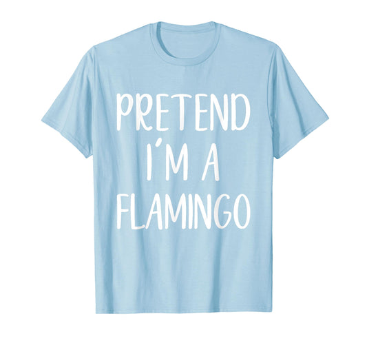 Pretend I'm A Flamingo Costume Halloween Funny Simple T-Shirt