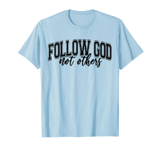 Follow God Not Others Christian Teen Boy Girl Jesus Love You T-Shirt