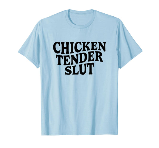 Chicken Tender Slut Funny Meme Men Women T-Shirt