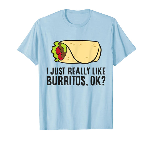 Burrito Lover I Just Really Like burritos T-Shirt
