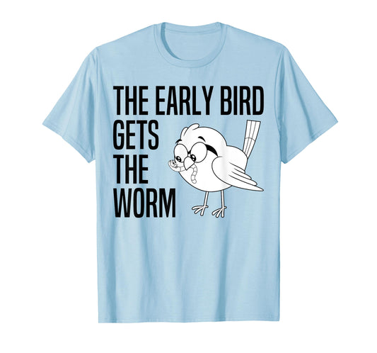 The Early Bird Gets The Worm - Early Bird Catches The Worm T-Shirt