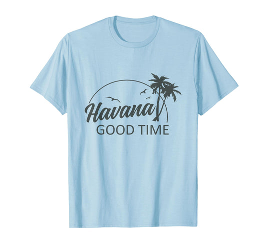 Havana Good Time Funny Island Vacation Pun Travel Retro T-Shirt