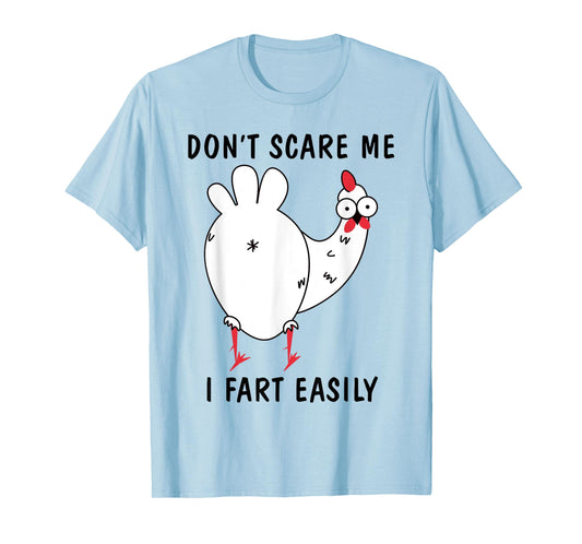 Don't Scare Me I Fart Easily Sarcasm Humor Chicken Lovers T-Shirt