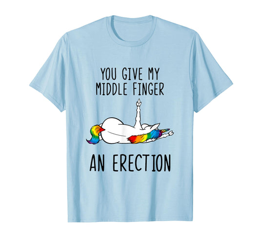 Unicorn You Give My Middle Finger An Erection T-Shirt