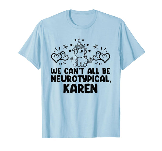Can't All Be Neurotypical Karen ADHD Funny Autism ASD Saying T-Shirt