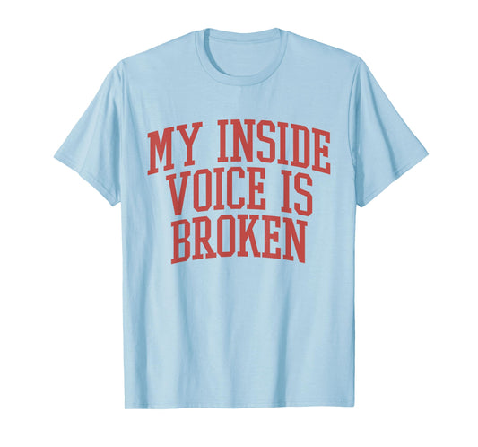 My Inside Voice Is Broken Funny Humor Joke T-Shirt