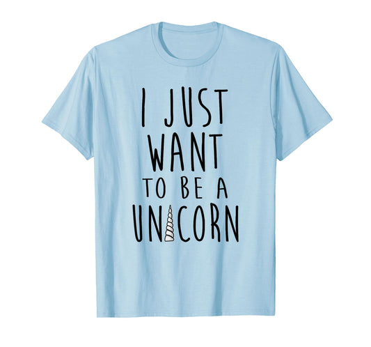 I Just Want To Be a Unicorn Simple Text With Horn T-Shirt