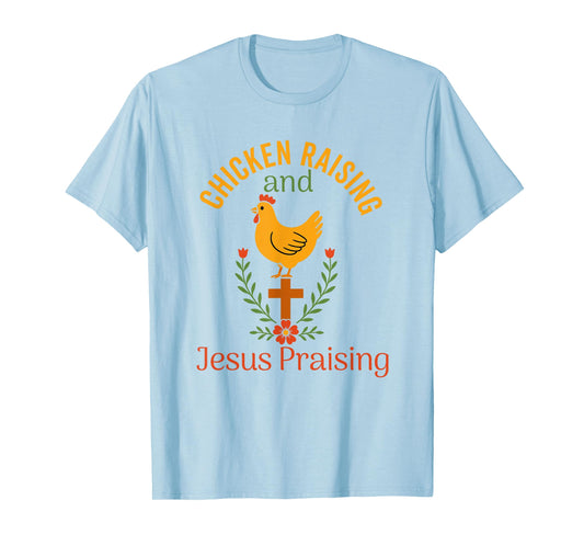 chicken raising & jesus praising Chicken Christian T-Shirt