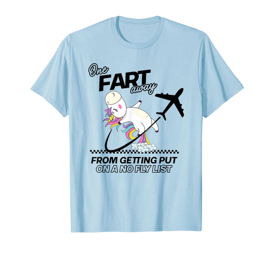 One Fart Away From Getting Put On A No Fly List T-Shirt