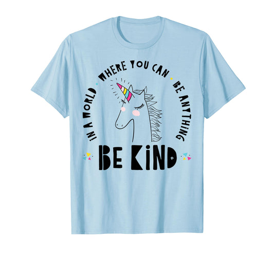 In A World Where You Can Be Anything Be Kind Rainbow Unicorn T-Shirt