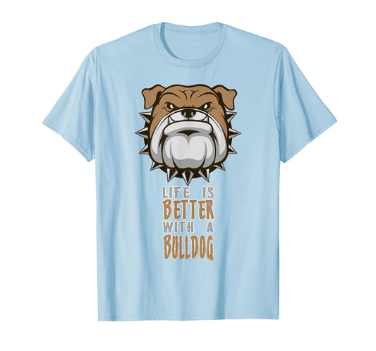 Life is better with a Bulldog funny Animal T-Shirt
