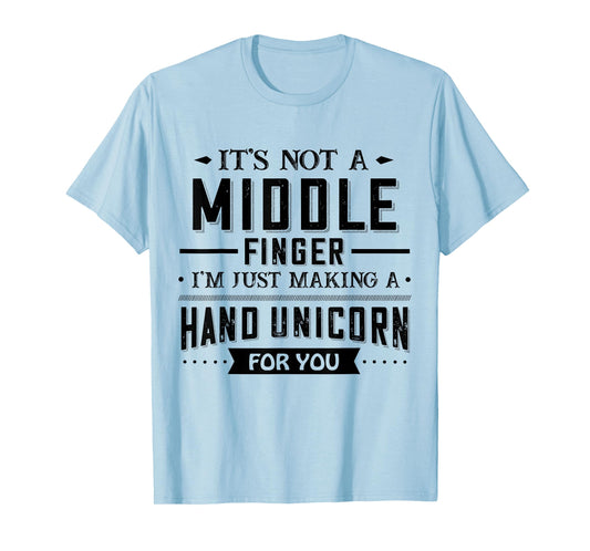 It’s Not A Middle Finger I’m Just Making A Hand Unicorn For T-Shirt