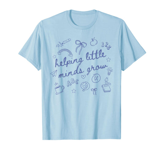 Helping Little Minds Grow Cute New Teacher Creative Teacher T-Shirt