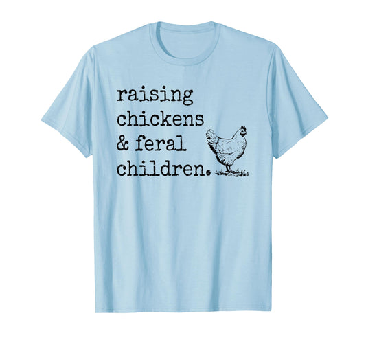 Raising Chickens And Feral Children T-Shirt
