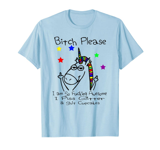 Bitch Please I Shit Cupcakes Funny Crude Unicorn T Shirt T-Shirt