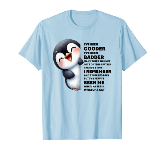 Penguin I’ve Been Gooder I’ve Been Badder Funny Quote T-Shirt
