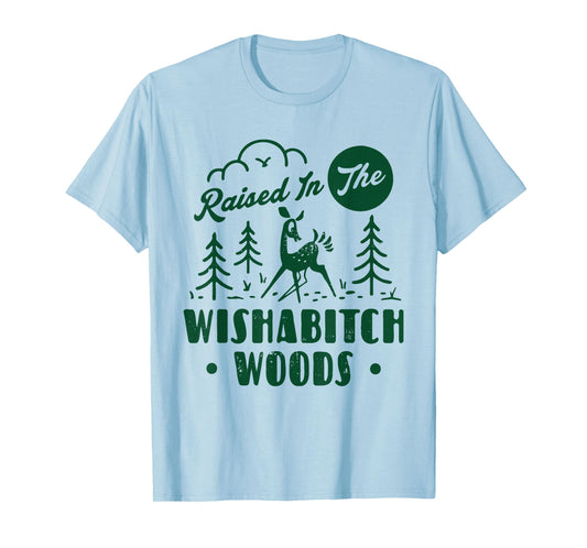 Raised In The Wishabitch Woods Deer Sarcastic Camping Hiking T-Shirt