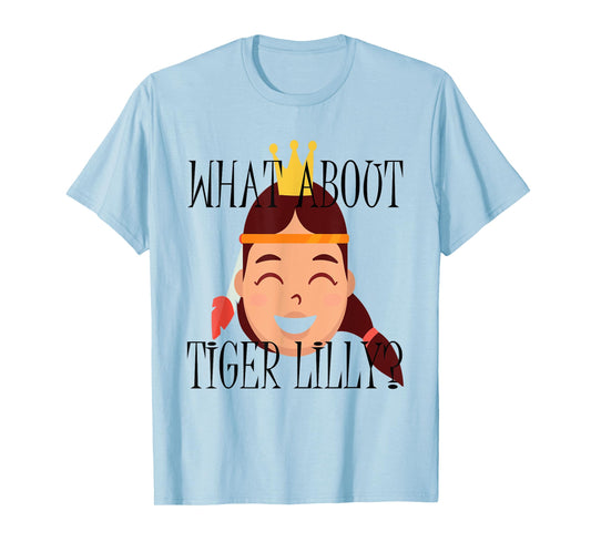 What About Tiger Lilly Shirt for Men, Women, Kids T-Shirt