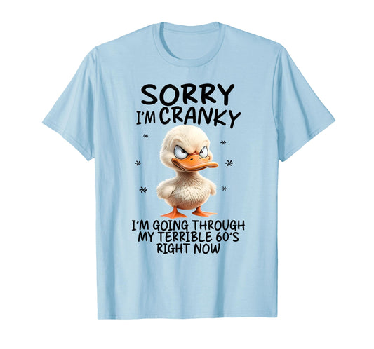 Duck Sorry I'm Cranky I'm Going Through My Terrible 60's T-Shirt