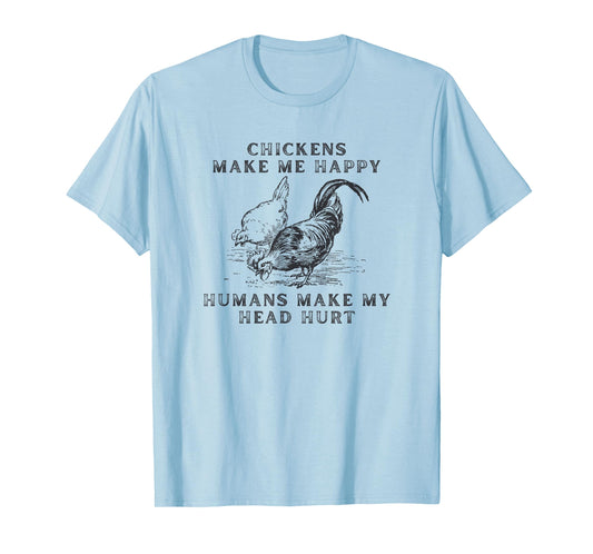 Chickens Make Me Happy Humans Make My Head Hurt T-Shirt