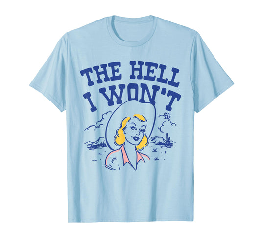 The Hell I Won’t Retro Cowgirl Attitude Quote Tee T-Shirt