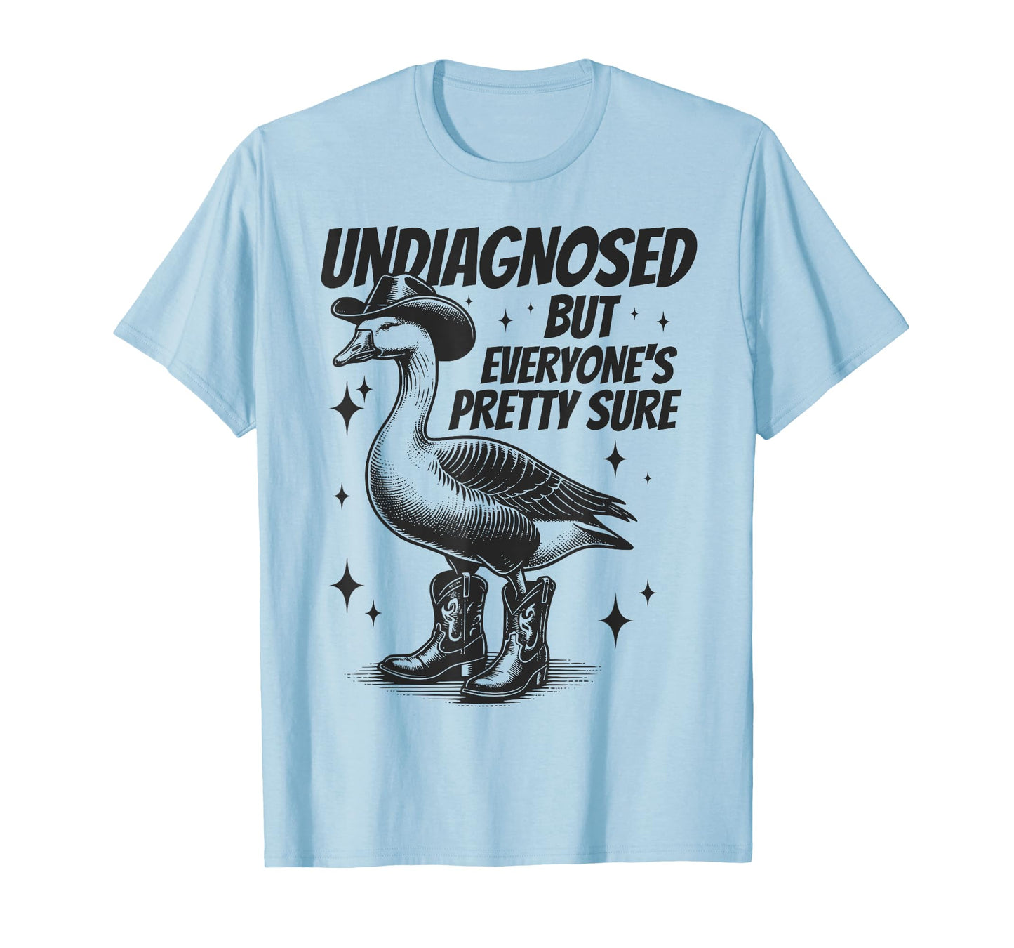 Undiagnosed But Everyone's Pretty Sure Funny Goose Cowboy T-Shirt
