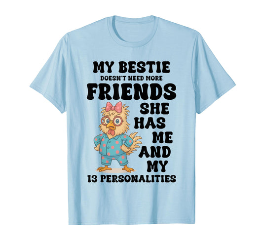 My Bestie Doesn't Need More Friends She Has Me Chicken Funny T-Shirt